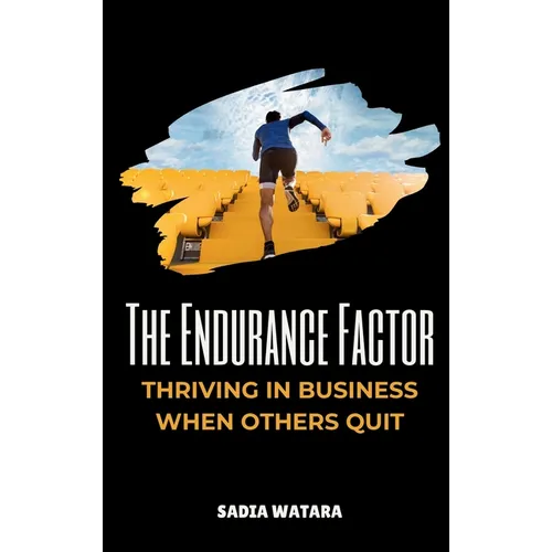The Endurance Factor: Thriving in Business When Others Quit - Hardcover