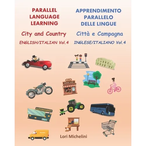Parallel Language Learning - English/Italian Vol. 4 / Apprendimento Parallelo delle Lingue - Inglese/Italiano Vol. 4: City and Country / Città e Campa - Paperback