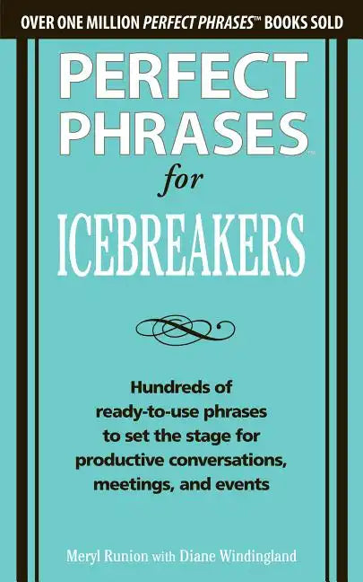 Perfect Phrases for Icebreakers: Hundreds of Ready-To-Use Phrases to Set the Stage for Productive Conversations, Meetings, and Events - Paperback
