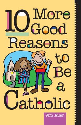 10 More Good Reasons to Be a Catholic - Paperback