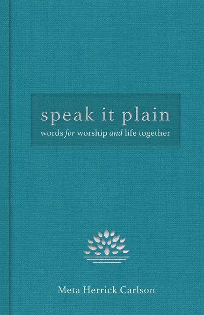 Speak It Plain: Words for Worship and Life Together - Hardcover