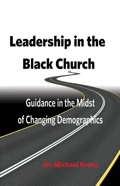 Leadership in the Black Church: Guidance in the Midst of Changing Demographics - Paperback