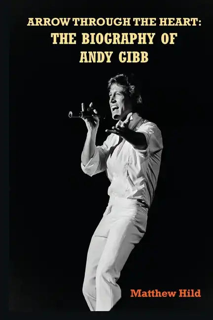 Arrow Through the Heart: The Biography of Andy Gibb - Paperback