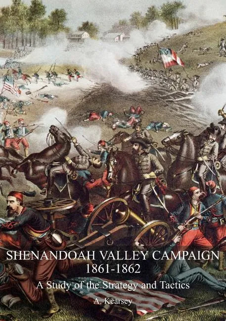 Shenandoah Valley Campaign 1861-1862: A Study Of The Strategy And Tactics - Paperback