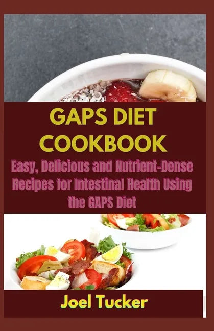 Gaps Diet Cookbook: Easy, Delicious and Nutrient-Dense Recipes for Intestinal Health Using the GAPS Diet - Paperback