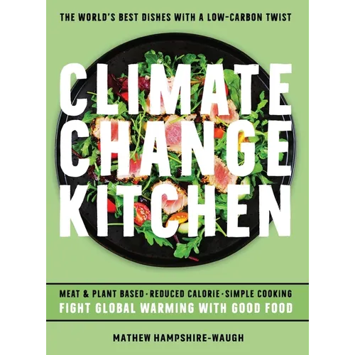 Climate Change Kitchen: Fight Global Warming with Good Food - Hardcover
