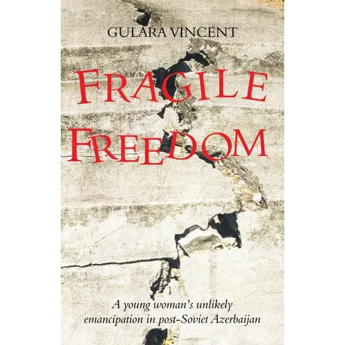 Fragile Freedom: A young woman's unlikely emancipation in post-Soviet Azerbaijan - Paperback