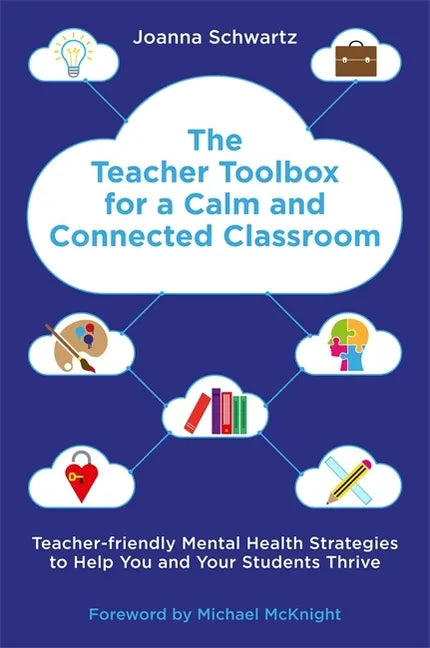The Teacher Toolbox for a Calm and Connected Classroom: Teacher-Friendly Mental Health Strategies to Help You and Your Students Thrive - Paperback