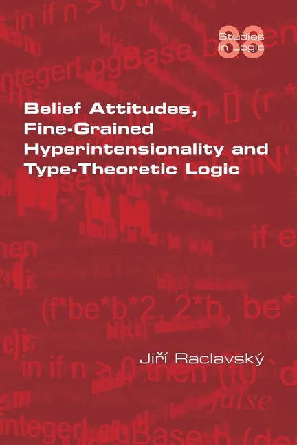 Belief Attitudes, Fine-Grained Hyperintensionality and Type-Theoretic Logic - Paperback