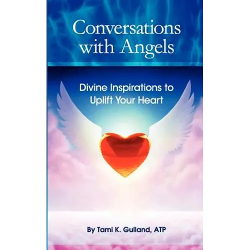 Conversations with Angels: Divine Inspirations to Uplift Your Heart - Paperback