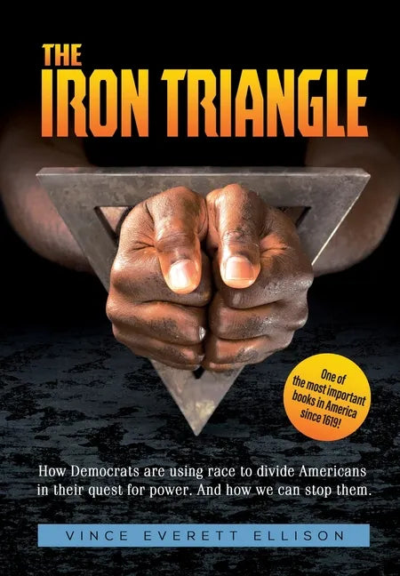 The Iron Triangle: Inside the Liberal Democrat Plan to Use Race to Divide Christians and America in their Quest for Power and How We Can Defeat Them - Hardcover