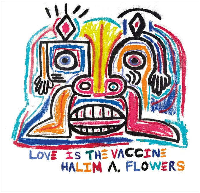 Halim A. Flowers: Love Is the Vaccine - Hardcover