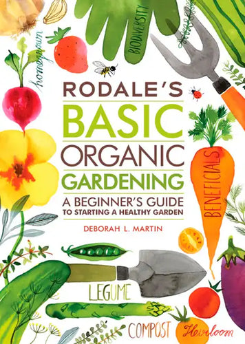 Rodale's Basic Organic Gardening: A Beginner's Guide to Starting a Healthy Garden - Paperback