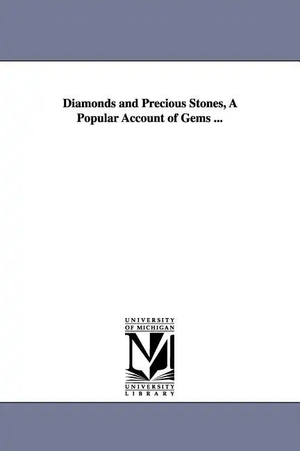 Diamonds and Precious Stones, A Popular Account of Gems ... - Paperback