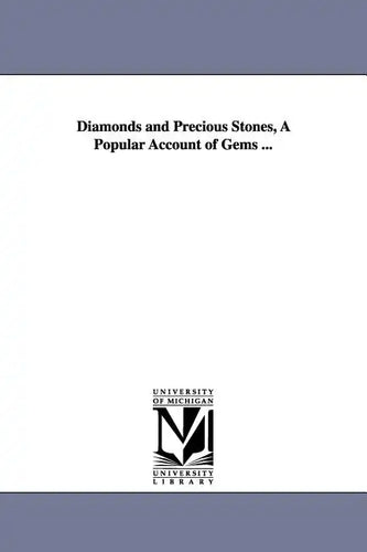 Diamonds and Precious Stones, A Popular Account of Gems ... - Paperback
