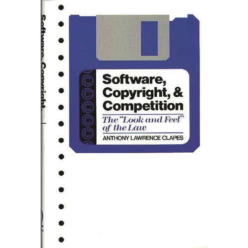 Software, Copyright, and Competition: The Look and Feel of the Law - Hardcover