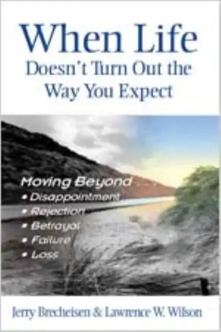 When Life Doesn't Turn Out the Way You Expect: Moving Beyond...Disappointment, Rejection, Betrayal, Failure, Loss - Paperback