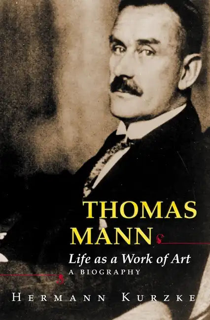 Thomas Mann: Life as a Work of Art: A Biography - Hardcover