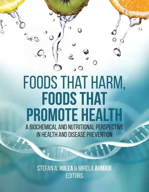 Foods That Harm, Foods That Promote Health: A Biochemical and Nutritional Perspective in Health and Disease Prevention - Paperback