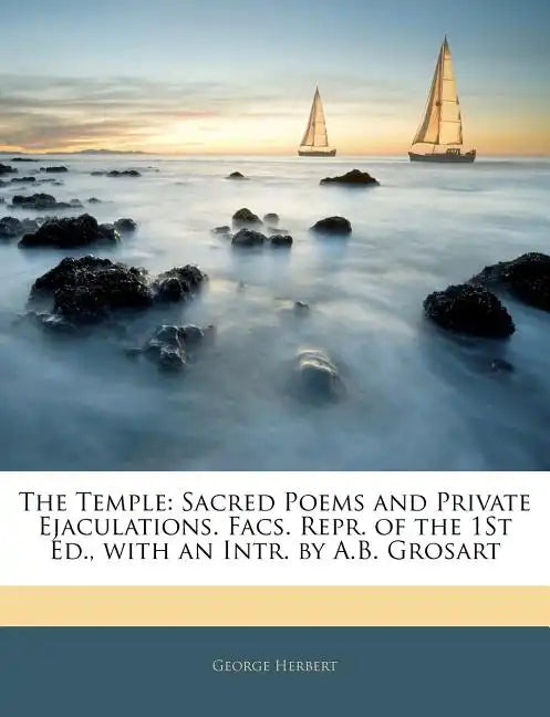 The Temple: Sacred Poems and Private Ejaculations. Facs. Repr. of the 1st Ed., with an Intr. by A.B. Grosart - Paperback