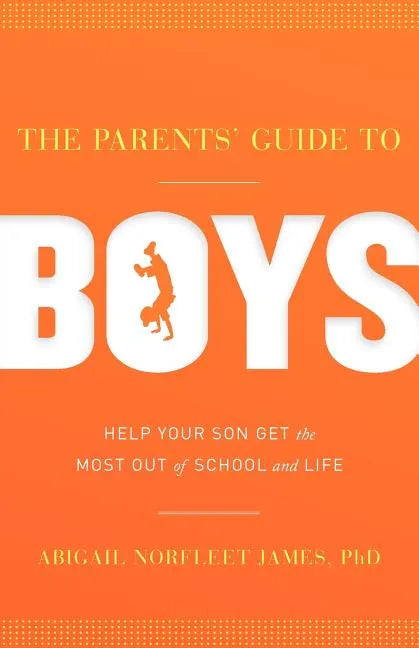 The Parents' Guide to Boys: Help Your Son Get the Most Out of School and Life - Paperback