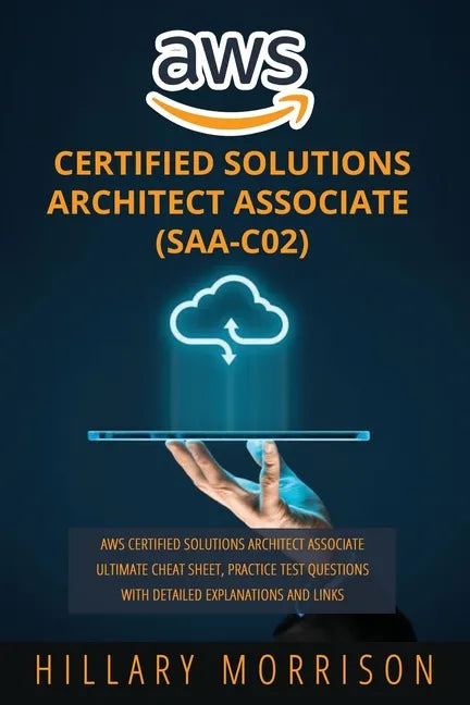 AWS Certified Solutions Architect Associate (SAA-C02): AWS Certified Solutions Architect Associate Ultimate Cheat Sheet, Practice Test Questions with - Paperback