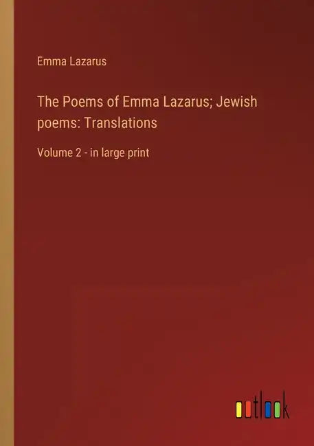 The Poems of Emma Lazarus; Jewish poems: Translations: Volume 2 - in large print - Paperback