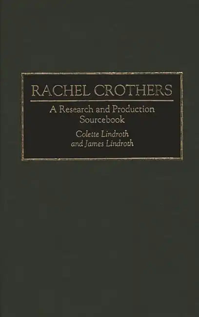 Rachel Crothers: A Research and Production Sourcebook - Hardcover