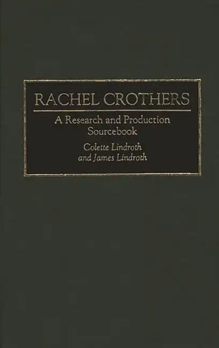 Rachel Crothers: A Research and Production Sourcebook - Hardcover