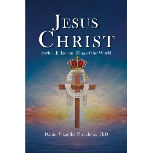 Jesus Christ: Savior, Judge and King of the World - Paperback