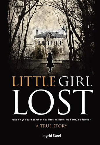 Little Girl Lost: Who do you turn to when you have no name, no home, no family? - Paperback