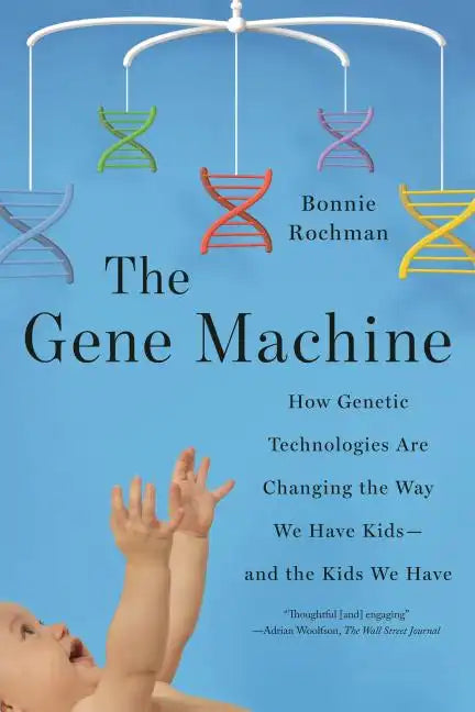 The Gene Machine: How Genetic Technologies Are Changing the Way We Have Kids--And the Kids We Have - Paperback