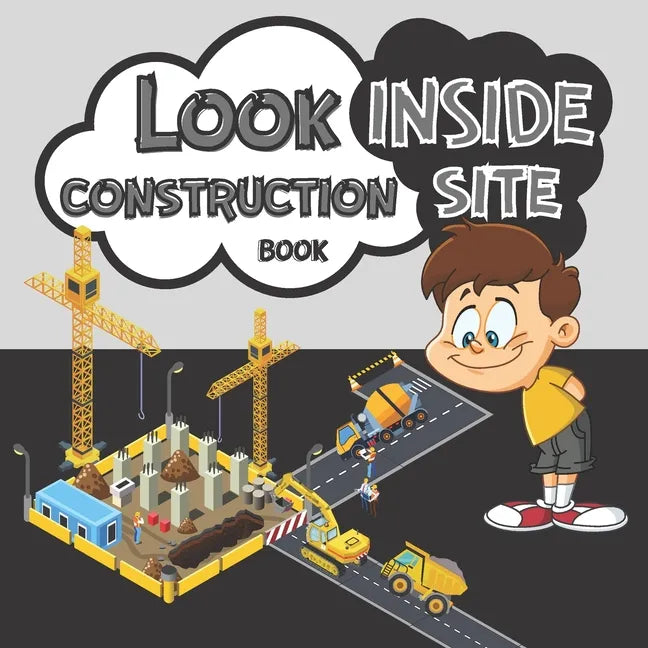 Look Inside Construction Site Book: Present Gift For Kids How Things Work On Building Places 2021 - Paperback