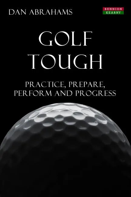 Golf Tough: Practice, Prepare, Perform and Progress - Paperback
