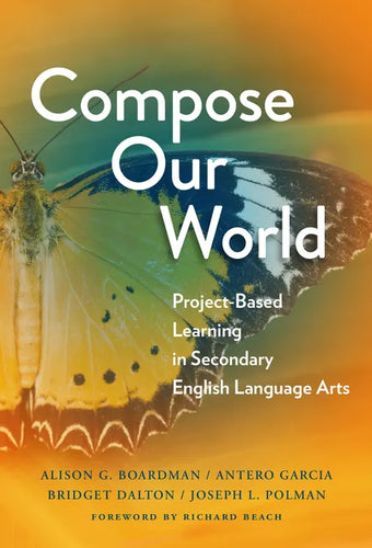 Compose Our World: Project-Based Learning in Secondary English Language Arts - Paperback