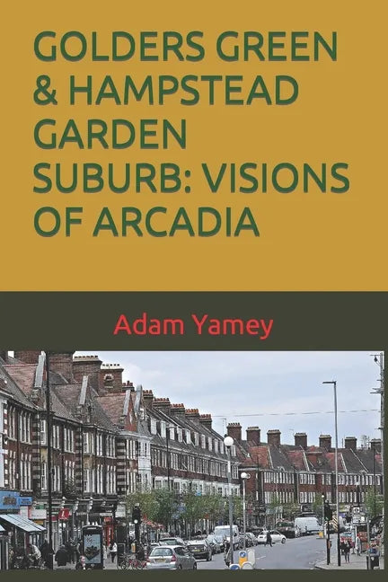 Golders Green & Hampstead Garden Suburb: Visions of Arcadia - Paperback