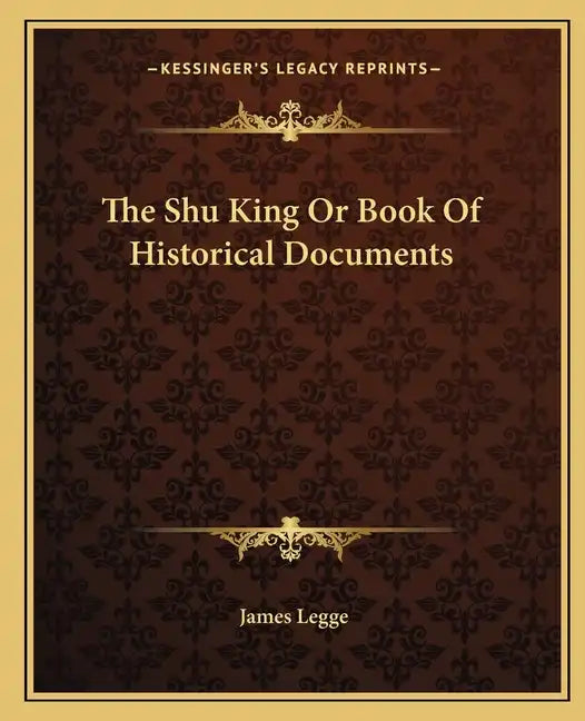 The Shu King or Book of Historical Documents - Paperback