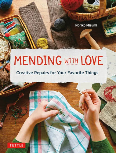 Mending with Love: Creative Repairs for Your Favorite Things - Hardcover
