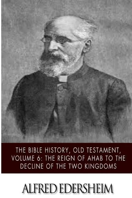 The Bible History, Old Testament, Volume 6: The Reign of Ahab to the Decline of the Two Kingdoms - Paperback