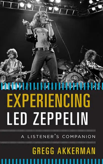 Experiencing Led Zeppelin: A Listener's Companion - Hardcover