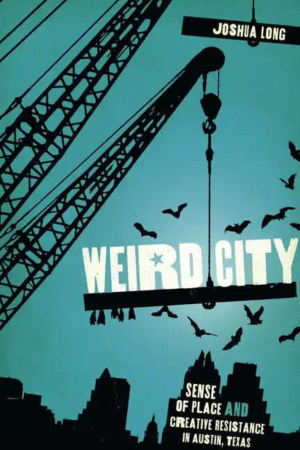 Weird City: Sense of Place and Creative Resistance in Austin, Texas - Paperback