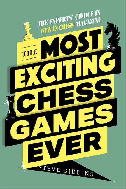 The Most Exciting Chess Games Ever: The Experts' Choice in New in Chess Magazine - Paperback