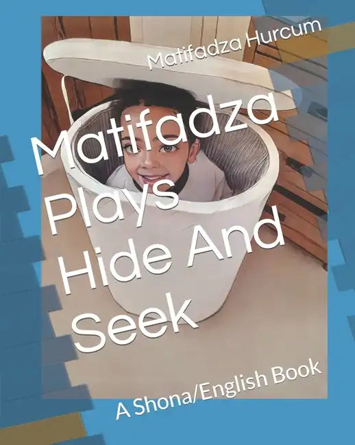 Matifadza Plays Hide And Seek: A Shona/English Book - Paperback