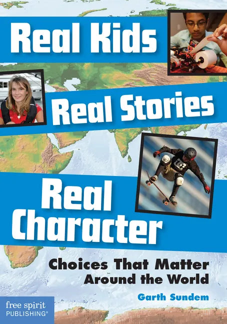 Real Kids, Real Stories, Real Character: Choices That Matter Around the World - Paperback