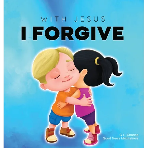 With Jesus I Forgive: A Christian children's book on forgiveness and faith, featuring Bible stories and lessons for kids in homeschool, Sund - Hardcover