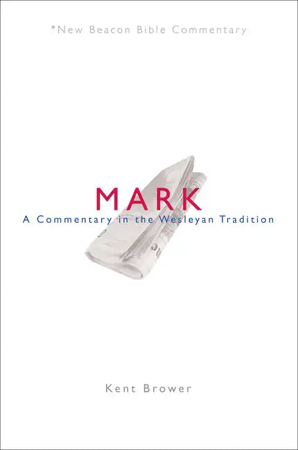 Nbbc, Mark: A Commentary in the Wesleyan Tradition - Paperback
