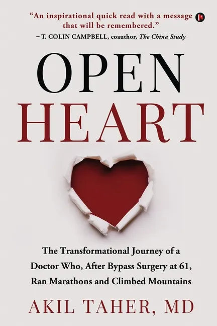 Open Heart: The Transformational Journey of a Doctor Who, After Bypass Surgery at 61, Ran Marathons and Climbed Mountains - Paperback