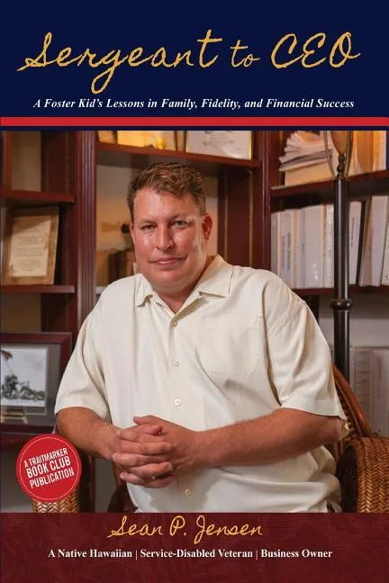 Sergeant to CEO: A Foster Kid's Lessons in Family, Fidelity, and Financial Success - Paperback
