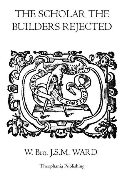 The Scholar the Builders Rejected: The Entered Apprentice's Handbook, The Fellowcrafts Handbook, The Master Mason's Handbook, The Higher Degrees' Hand - Paperback