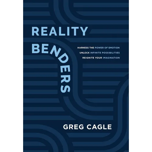Reality Benders: Harness the Power of Emotion, Unlock Infinite Possibilities, & Reignite Your Imagination - Hardcover